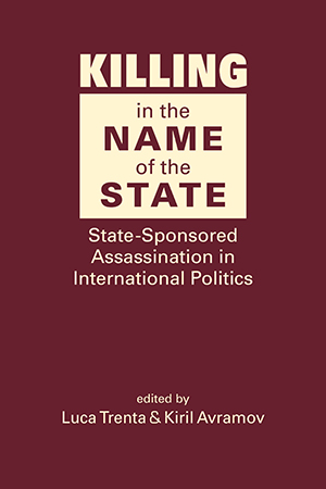 Killing in the Name of the State: State-Sponsored Assassination in International Politics