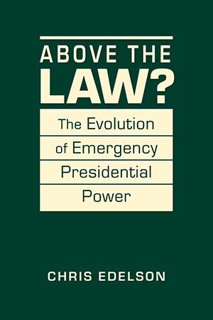 Above the Law? The Evolution of Emergency Presidential Power
