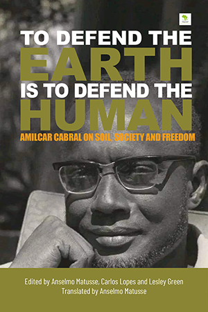 "To Defend the Earth is to Defend the Human": Amilcar Cabral on Soil, Society and Freedom