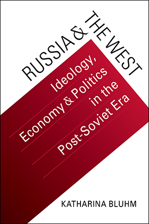Russia and the West: Ideology, Economy, and Politics in the Post-Soviet Era