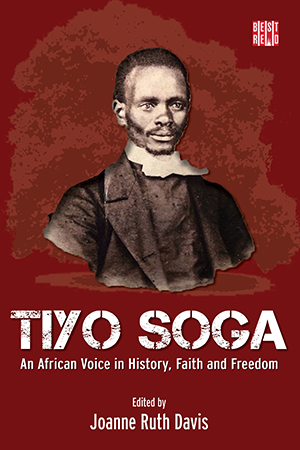 Tiyo Soga: An African Voice in History, Faith and Freedom