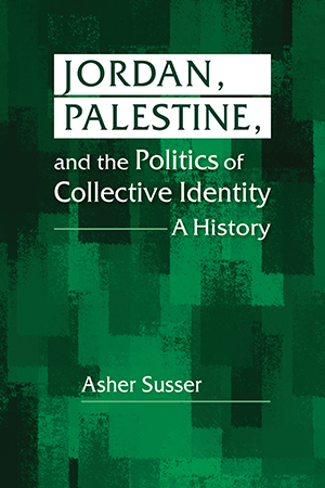 Jordan, Palestine, and the Politics of Collective Identity: A History