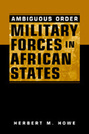 Ambiguous Order: Military Forces in African States