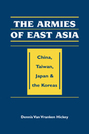 The Armies of East Asia: China, Taiwan, Japan, and the Koreas