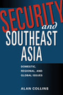 Security and Southeast Asia: Domestic, Regional, and Global Issues