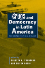 Drugs and Democracy in Latin America: The Impact of U.S. Policy
