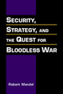 Security, Strategy and the Quest for Bloodless War