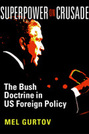 Superpower on Crusade: The Bush Doctrine in US Foreign Policy