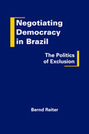 Negotiating Democracy in Brazil: The Politics of Exclusion