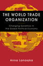The World Trade Organization: Changing Dynamics in the Global Political Economy
