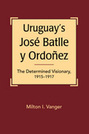 Uruguay’s José Batlle y Ordoñez: The Determined Visionary, 1915-1917