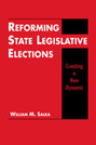 Reforming State Legislative Elections: Creating a New Dynamic