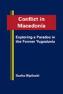 Conflict in Macedonia: Exploring a Paradox in the Former Yugoslavia