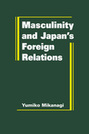 Masculinity and Japan’s Foreign Relations