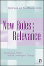 New Roles and Relevance: Development NGOs and the Challenge of Change