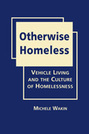 Otherwise Homeless: Vehicle Living and the Culture of Homelessness