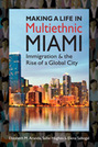 Making a Life in Multiethnic Miami: Immigration and the Rise of a Global City