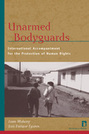 Unarmed Bodyguards: International Accompaniment for the Protection of Human Rights