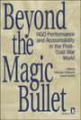 Beyond the Magic Bullet: NGO Performance and Accountability in the Post–Cold War World