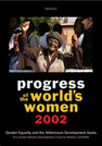 Progress of the World’s Women 2002:  Volume 2, Gender Equality and the Millennium Development Goals