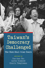 Taiwan's Democracy Challenged: The Chen Shui-bian Years
