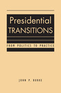 Presidential Transitions: From Politics to Practice