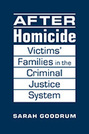 After Homicide: Victims’ Families in the Criminal Justice System