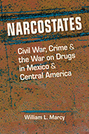 Narcostates: Civil War, Crime, and the War on Drugs in Mexico and Central America