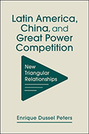 Latin America, China, and Great Power Competition: New Triangular Relationships