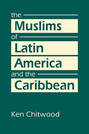 The Muslims of Latin America and the Caribbean