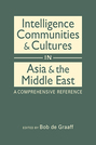 Intelligence Communities and Cultures in Asia and the Middle East: A Comprehensive Reference