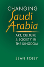 Changing Saudi Arabia: Art, Culture, and Society in the Kingdom 