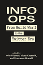 Info Ops: From World War I to the Twitter Era