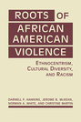 Roots of African American Violence: Ethnocentrism, Cultural Diversity, and Racism