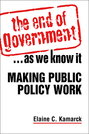 The End of Government . . . As We Know It: Making Public Policy Work