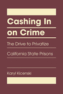 Cashing In on Crime: The Drive to Privatize California State Prisons