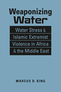 Weaponizing Water: Water Stress and Islamic Extremist Violence in Africa and the Middle East