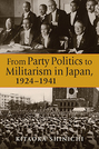 From Party Politics to Militarism in Japan, 1924–1941