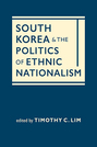 South Korea and the Politics of Ethnic Nationalism