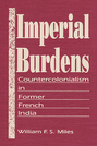 Imperial Burdens: Countercolonialism in Former French India