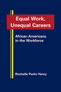 Equal Work, Unequal Careers: African Americans in the Workforce