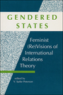 Gendered States: Feminist (Re)Visions of International Relations Theory