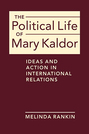 The Political Life of Mary Kaldor: Ideas and Action in International Relations