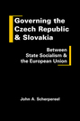 Governing the Czech Republic and Slovakia: Between State Socialism and the European Union