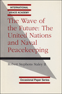 The Wave of the Future: The United Nations and Naval Peacekeeping