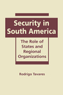 Security in South America: The Role of States and Regional Organizations