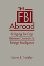 The FBI Abroad: Bridging the Gap Between Domestic and Foreign Intelligence