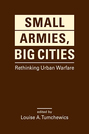 Small Armies, Big Cities: Rethinking Urban Warfare