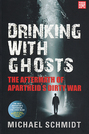 Drinking with Ghosts: The Aftermath of Apartheid’s Dirty War 