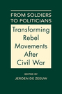 From Soldiers to Politicians: Transforming Rebel Movements After Civil War